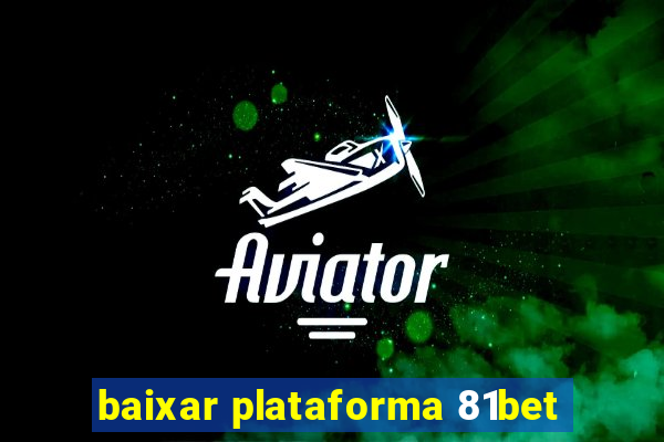 baixar plataforma 81bet